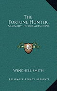 The Fortune Hunter: A Comedy In Four Acts (1909)