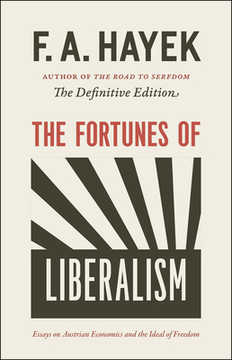 The Fortunes of Liberalism: Essays on Austrian Economics and the Ideal of Freedom Volume 4 - Hayek, F a, and Klein, Peter G (Editor)