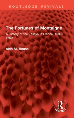 The Fortunes of Montaigne: A History of the Essays in France, 1580-1669 - Boase, Alan M