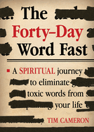 The Forty-Day Word Fast: A Spiritual Journey to Eliminate Toxic Words from Your Life