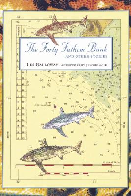 The Forty Fathom Bank: And Other Stories - Galloway, Les, and Gold, Jerome (Afterword by)