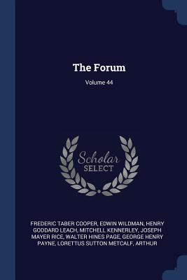 The Forum; Volume 44 - Cooper, Frederic Taber, and Wildman, Edwin, and Leach, Henry Goddard