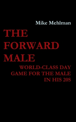 The Forward Male - World-class day game for the male in his 20s - Mehlman, Mike