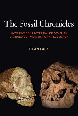 The Fossil Chronicles: How Two Controversial Discoveries Changed Our View of Human Evolution - Falk, Dean, Professor