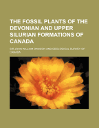 The fossil plants of the Devonian and Upper Silurian formations of Canada