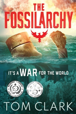 The Fossilarchy: It's a WAR for the WORLD - Clark, Tom