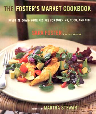 The Foster's Market Cookbook - Foster, Sara, and King, Sarah Belk, and Baigrie, James (Photographer)
