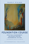 The Foundation Course: Spiritual Discernment, Religious Feeling, Sacramental Action.