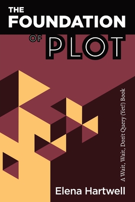 The Foundation of Plot: A Wait, Wait, Don't Query (Yet!) Book - Hartwell, Elena