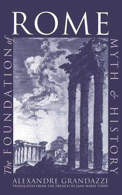 The Foundation of Rome - Grandazzi, Alexandre, and Todd, Jane Marie (Translated by)