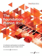 The Foundation Pianist, Book 2, Bk 2: A Technical and Musical Curriculum for Pianists at Post Grade 2 Level