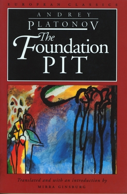 The Foundation Pit - Platonov, Andrey, and Ginsburg, Mirra (Introduction by)