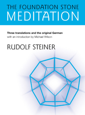 The Foundation Stone Meditation - Steiner, Rudolf, Dr., and Wilson, Michael (Introduction by), and Adams, George (Translated by)