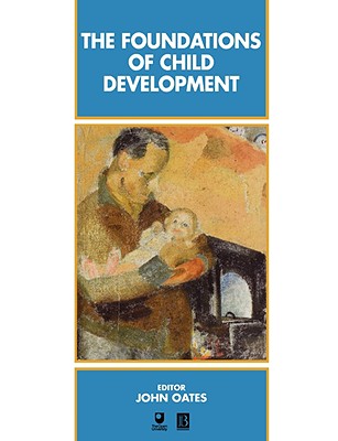 The Foundations of Child Development - Oates, John (Editor)