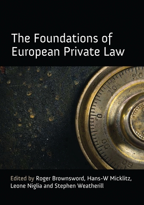 The Foundations of European Private Law - Brownsword, Roger (Editor), and Micklitz, Hans-W (Editor), and Niglia, Leone (Editor)