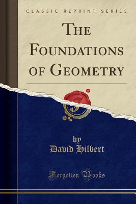 The Foundations of Geometry (Classic Reprint) - Hilbert, David