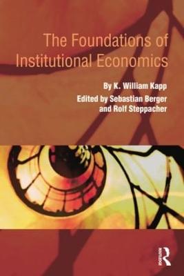 The Foundations of Institutional Economics - Kapp, K. William, and Berger, Sebastian (Editor), and Steppacher, Rolf (Editor)