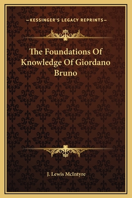 The Foundations of Knowledge of Giordano Bruno - McIntyre, J Lewis