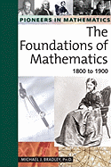 The Foundations of Mathematics: 1800 to 1900 - Bradley, Michael J