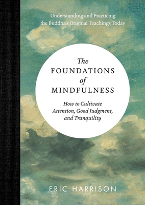 The Foundations of Mindfulness: How to Cultivate Attention, Good Judgment, and Tranquility - Harrison, Eric