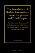 The Foundations of Modern International Law on Indigenous and Tribal Peoples (2 Volume Set): The Preparatory Documents of the Indigenous and Tribal Peoples Convention, and Its Development Through Supervision: Volume 1 and 2