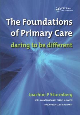 The Foundations of Primary Care: V. 1, Satisfaction or Resentment? - Sturmberg, Joachim P, and Dearman, James