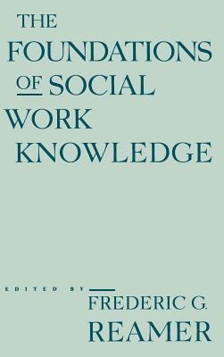 The Foundations of Social Work Knowledge - Reamer, Frederic G (Editor)