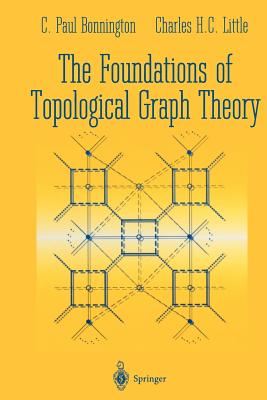 The Foundations of Topological Graph Theory - Bonnington, C Paul, and Little, Charles H C
