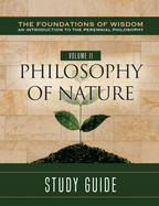 The Foundations of Wisdom an Introduction to the Perennial Philosophy) Volume II:: Philosophy of Nature Study Guide