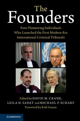 The Founders: Four Pioneering Individuals Who Launched the First Modern-Era International Criminal Tribunals - Crane, David M (Editor), and Sadat, Leila N (Editor), and Scharf, Michael P (Editor)