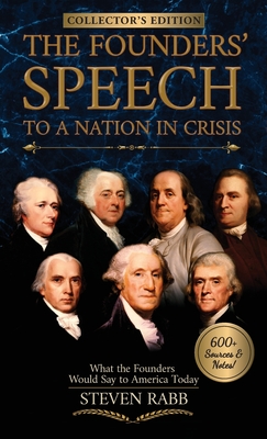 The Founders' Speech to a Nation In Crisis - Collector's Edition - Rabb, Steven