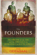 The Founders: The Origins of the ANC and the Struggle for Democracy in South Africa