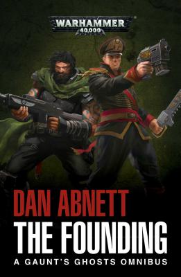 The Founding: A Gaunt's Ghosts Omnibus - Abnett, Dan