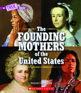 The Founding Mothers of the United States (a True Book)