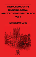 The Founding of the Church Universal - A History of the Early Church - Vol II