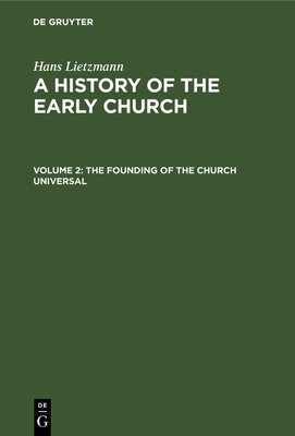 The Founding of the Church Universal - Woolf, Bertram Lee (Translated by), and Lietzmann, Hans