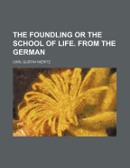 The Foundling or the School of Life. from the German