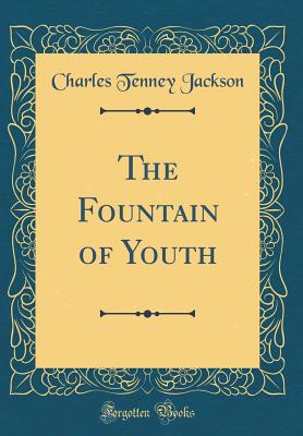 The Fountain of Youth (Classic Reprint) - Jackson, Charles Tenney