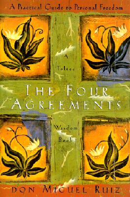 The Four Agreements - Ruiz, Don Miguel