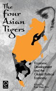 The Four Asian Tigers: Economic Development and the Global Political Economy