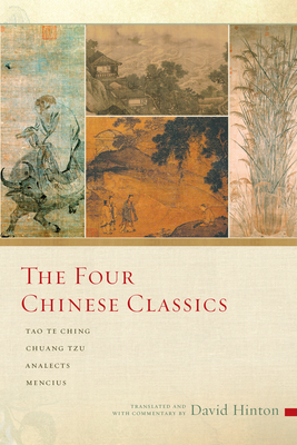 The Four Chinese Classics: Tao Te Ching, Chuang Tzu, Analects, Mencius - Hinton, David (Translated by)