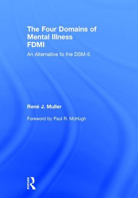 The Four Domains of Mental Illness: An Alternative to the Dsm-5 - Muller, Rene J