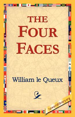 The Four Faces - Queux, William Le, and 1stworld Library (Editor)