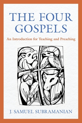 The Four Gospels: An Introduction for Teaching and Preaching - Subramanian, J Samuel