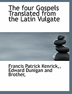 The Four Gospels Translated from the Latin Vulgate