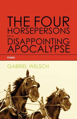 The Four Horsepersons of a Disappointing Apocalypse - Welsch, Gabriel