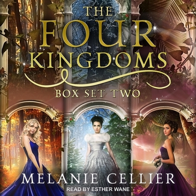 The Four Kingdoms Box Set 2: Three Fairytale Retellings, Books 3, 3.5 & 4 - Cellier, Melanie, and Wane, Esther (Read by)