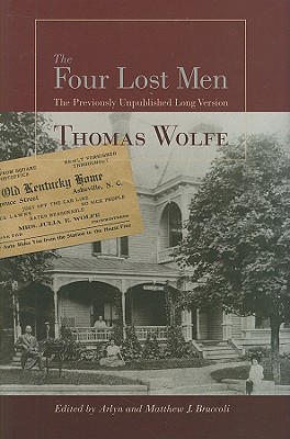 The Four Lost Men: The Previously Unpublished Long Version, Including the Original Short Story - Wolfe, Thomas, and Bruccoli, Arlyn (Editor), and Bruccoli, Matthew J, Professor (Editor)