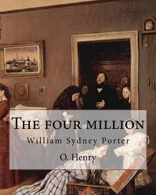 The four million. By: O. Henry ( collection of short stories ): William Sydney Porter (September 11, 1862 - June 5, 1910), known by his pen name O. Henry, was an American short story writer. - Henry, O