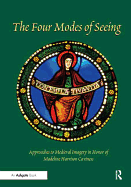 The Four Modes of Seeing: Approaches to Medieval Imagery in Honor of Madeline Harrison Caviness